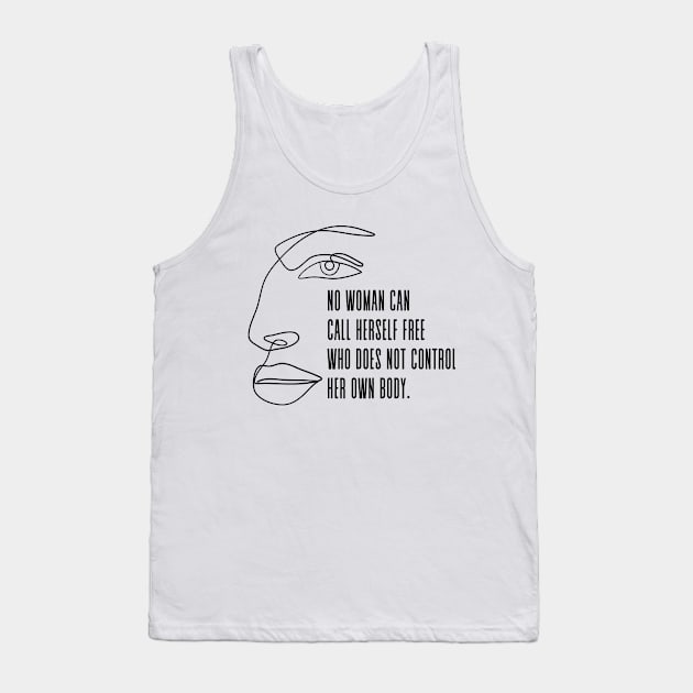 No woman can call herself free who does not own and control her body - Pro Choice Freedom Margaret Sanger quote Tank Top by Everyday Inspiration